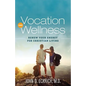 Vocation and Wellness: Renew Your Energy for Christian Living - Paperback