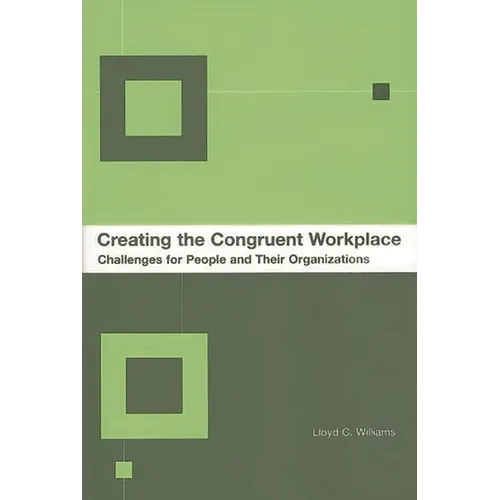 Creating the Congruent Workplace: Challenges for People and Their Organizations - Hardcover