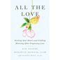 All the Love: Healing Your Heart and Finding Meaning After Pregnancy Loss - Hardcover