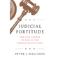 Judicial Fortitude: The Last Chance to Rein in the Administrative State - Hardcover
