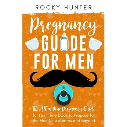 Pregnancy Guide for Men: The All-In-One Pregnancy Guide for First-Time Dads to Prepare for the First Nine Months and Beyond - Paperback