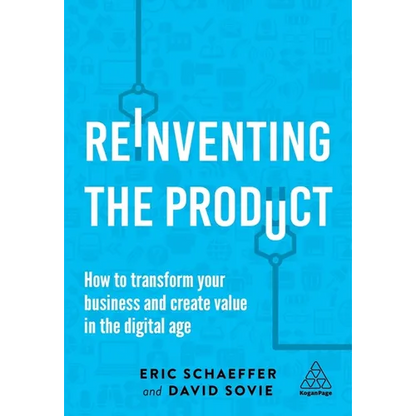 Reinventing the Product: How to Transform Your Business and Create Value in the Digital Age - Hardcover