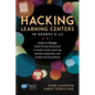 Hacking Learning Centers in Grades 6-12: How to Design Small-Group Instruction to Foster Active Learning, Shared Leadership, and Student Accountabilit - Paperback