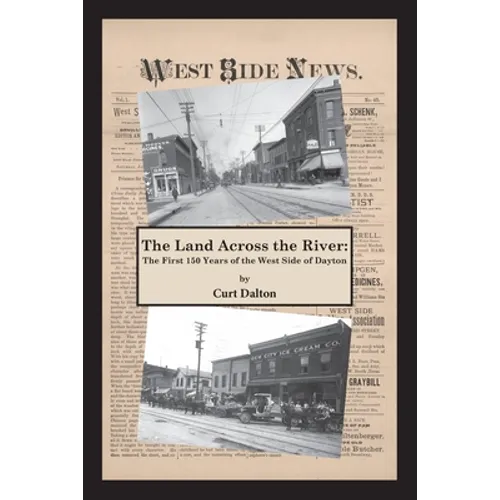 The Land Across the River: The First 150 Years of the West Side of Dayton - Paperback