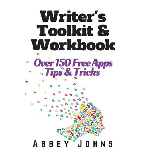 Writer's Toolkit and Workbook: Over 150 Free Apps, Tips and Tricks - Paperback