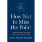How Not to Miss the Point: The Buddha's Wisdom for a Life Well Lived - Paperback
