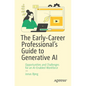 The Early-Career Professional's Guide to Generative AI: Opportunities and Challenges for an Ai-Enabled Workforce - Paperback