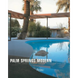 Palm Springs Modern: Houses in the California Desert - Hardcover