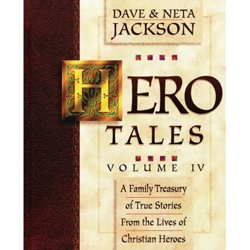 Hero Tales, Vol. 4: A family treasury of true stories from the lives of Christian heroes. - Paperback