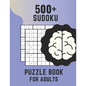 500+ Sudoku Puzzle Book For Adults: Sudoku Brain Game, Sudoku Puzzles , Sudoku Puzzles For Adults - Paperback