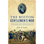Boston Gentlemen's Mob: Maria Chapman and the Abolition Riot of 1835 - Hardcover
