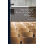 The Higher Education Of Women - Hardcover