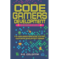 Code Gamers Development: Essentials: A 9-Week Beginner's Guide to Start Your Game-Development Career - Paperback
