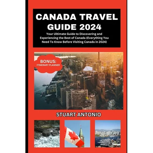 Canada Travel Guide 2024: Everything You Need To Know Before Visiting Canada in 2024 - Paperback