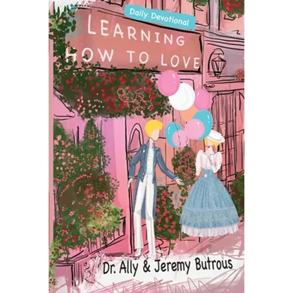 Learning How to Love: Biblical Skills to Improve Your Relationships - Paperback