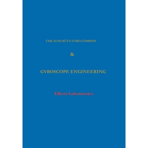 The Anschutz Gyro-Compass and Gyroscope Engineering - Hardcover