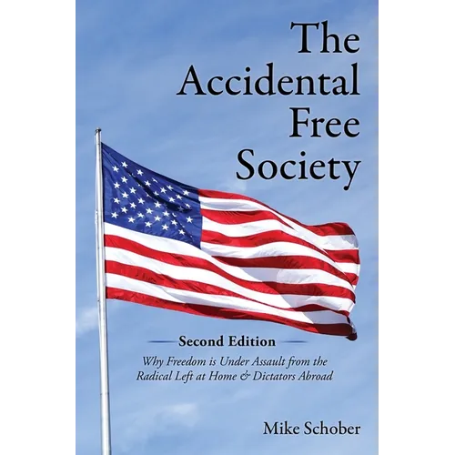 The Accidental Free Society: Why Freedom is Under Assault from the Radical Left at Home & Dictators Abroad - Paperback