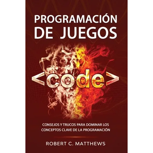 Programación de juegos: Consejos y trucos para dominar los conceptos clave de la programación - Paperback
