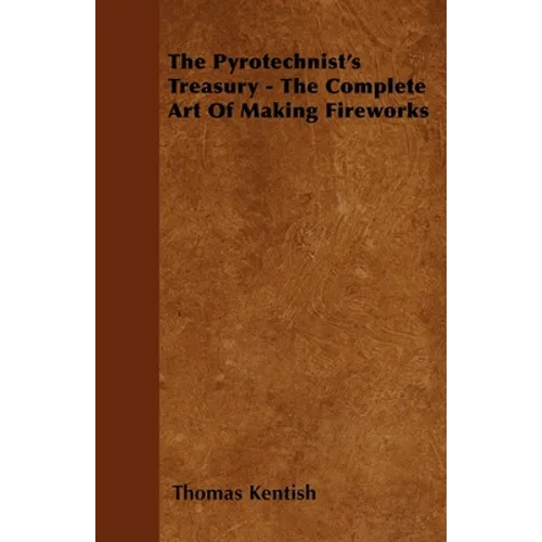 The Pyrotechnist's Treasury - The Complete Art of Making Fireworks - Paperback