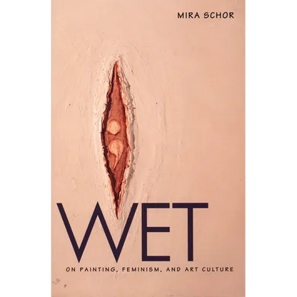 Wet: On Painting, Feminism, and Art Culture - Paperback