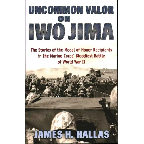 Uncommon Valor on Iwo Jima: The Stories of the Medal of Honor Recipients in the Marine Corps' Bloodiest Battle of World War II - Paperback
