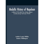 Medallic History Of Napoleon. A Collection Of All The Medals, Coins, And Jettons, Relating To His Actions And Reign. From The Year 1796-1815 - Hardcover