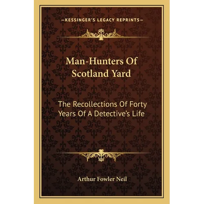Man-Hunters Of Scotland Yard: The Recollections Of Forty Years Of A Detective's Life - Paperback