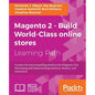 Magento 2 - Build World-Class online stores: Create rich and compelling solutions for Magento 2 by developing and implementing solutions, themes, and - Paperback