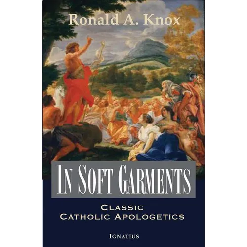 In Soft Garments: Classic Catholic Apologetics - Paperback