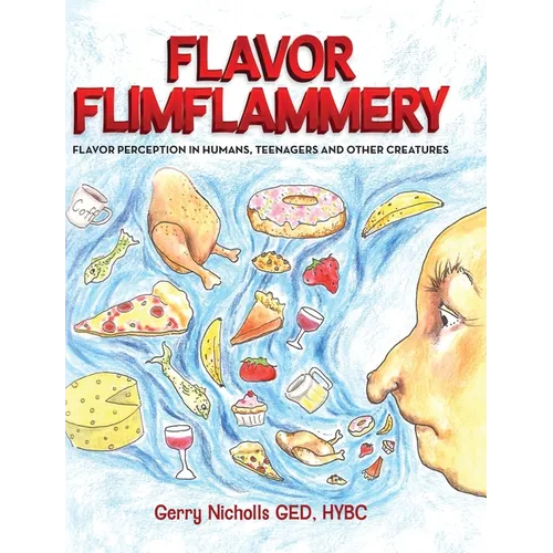 Flavor Flimflammery: Flavor Perception in Humans, Teenagers, and Other Creatures - Hardcover