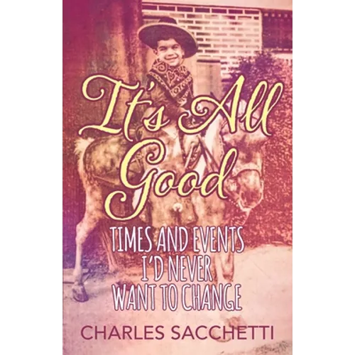 It's All Good: Times and Events I'd Never Want to Change - Paperback
