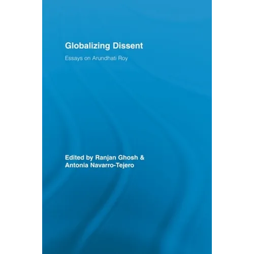 Globalizing Dissent: Essays on Arundhati Roy - Paperback