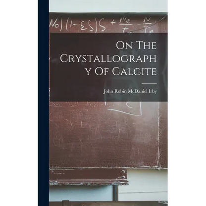 On The Crystallography Of Calcite - Hardcover