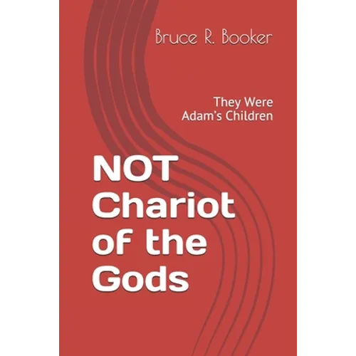 NOT Chariot of the Gods: They Were Adam's Children - Paperback