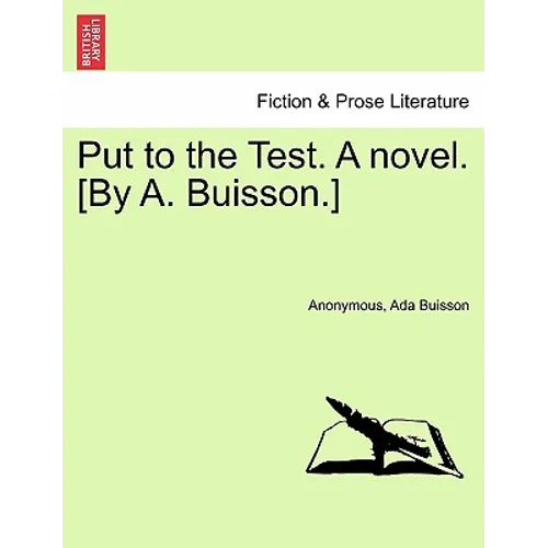 Put to the Test. a Novel. [By A. Buisson.] - Paperback