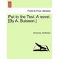 Put to the Test. a Novel. [By A. Buisson.] - Paperback