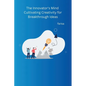 The Innovator's Mind Cultivating Creativity for Breakthrough Ideas - Paperback