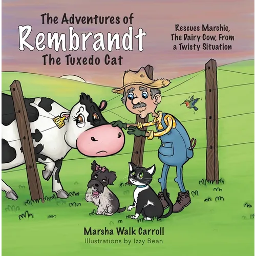 The Adventures of Rembrandt the Tuxedo Cat: Rescues Marchie, the Dairy Cow, Out of a Twisty Situation - Paperback