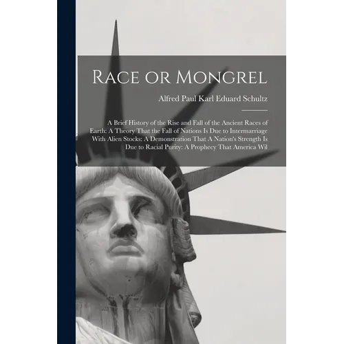 Race or Mongrel: A Brief History of the Rise and Fall of the Ancient Races of Earth: A Theory That the Fall of Nations is due to Interm - Paperback