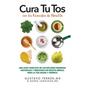 Cura Tu Tos con los Remedios de Abuelita: Una Guía Completa de los Mejores Remedios Naturales y Medicinas Sin Receta Médica Para la Tos Aguda y Crónic - Paperback