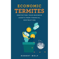 Economic Termites: Protecting Your Business Assets from Financial Destruction - Paperback