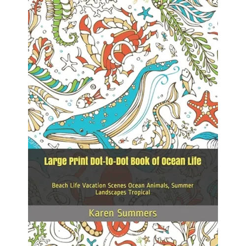 Large Print Dot-to-Dot Book of Ocean Life: Beach Life Vacation Scenes Ocean Animals, Summer Landscapes Tropical - Paperback