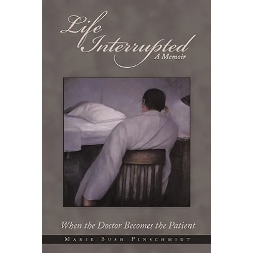 Life Interrupted: When the Doctor Becomes the Patient - Hardcover