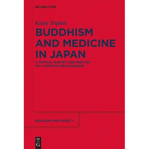 Buddhism and Medicine in Japan: A Topical Survey (500-1600 Ce) of a Complex Relationship - Paperback