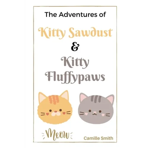 The Adventures of Kitty Sawdust and Kitty Fluffypaws: A Children's Book with two cute Kittens - Paperback