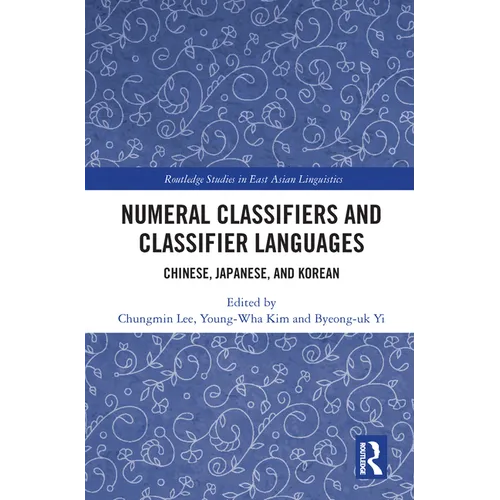 Numeral Classifiers and Classifier Languages: Chinese, Japanese, and Korean - Paperback
