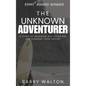 The Unknown Adventurer: A Story of Dreaming Big, Living Big and Learning From Failure - Hardcover