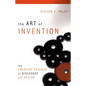 The Art of Invention: The Creative Process of Discovery and Design - Paperback