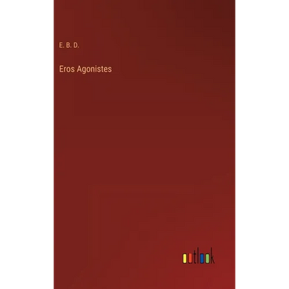 Eros Agonistes - Hardcover
