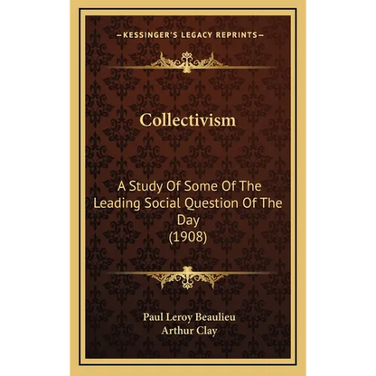 Collectivism: A Study Of Some Of The Leading Social Question Of The Day (1908) - Hardcover